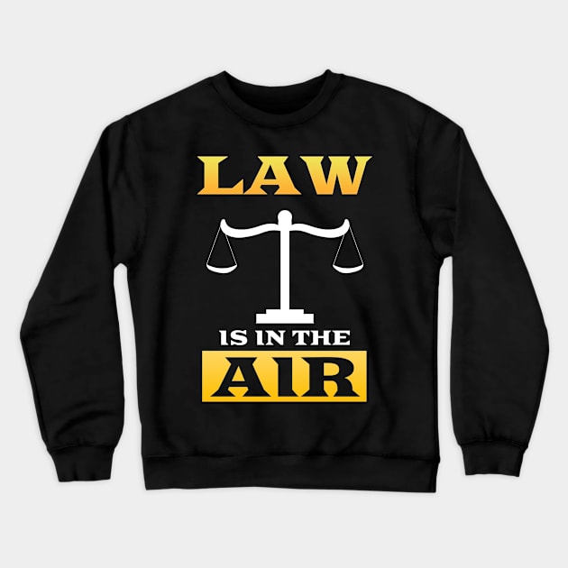 Law Is In The Air Lawyer Attorney Judge Solicitor Crewneck Sweatshirt by Crazy Shirts